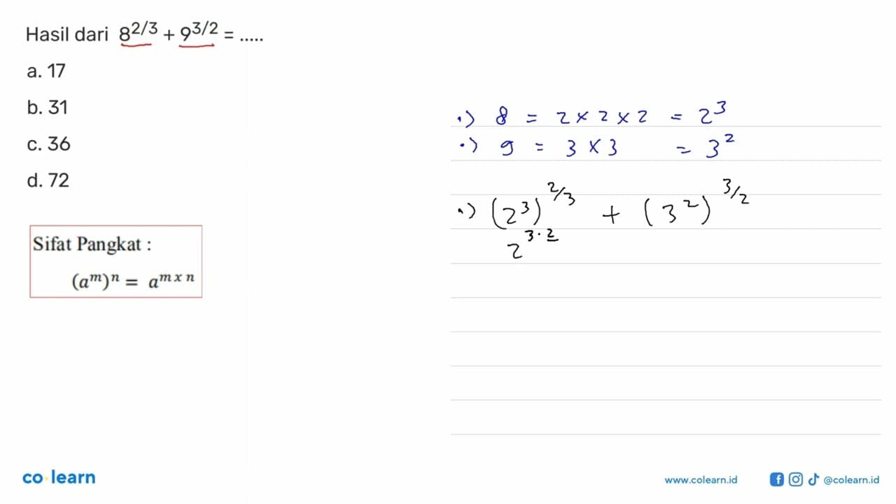 Hasil dari 8^(2/3) + 9^(3/2) = ... a. 17 b. 31 c. 36 d. 72