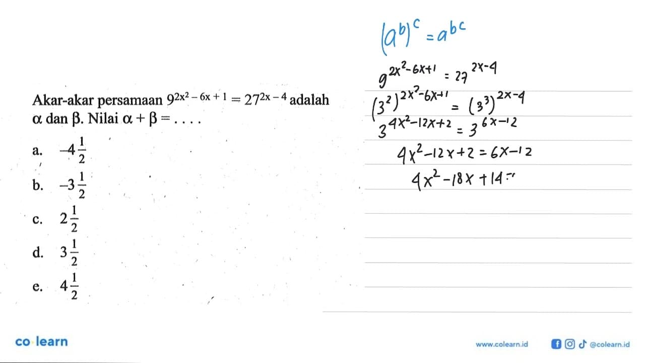 Akar-akar persamaan 9^(2x^2-6x+1)=27^(2x-4) adalah alpha