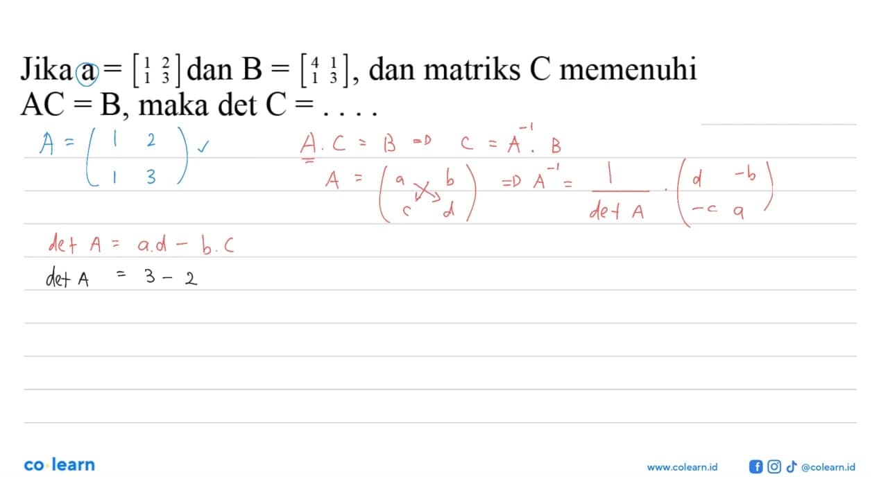 Jika a = [1 2 1 3]dan B = [4 1 1 3], dan matriks C memenuhi