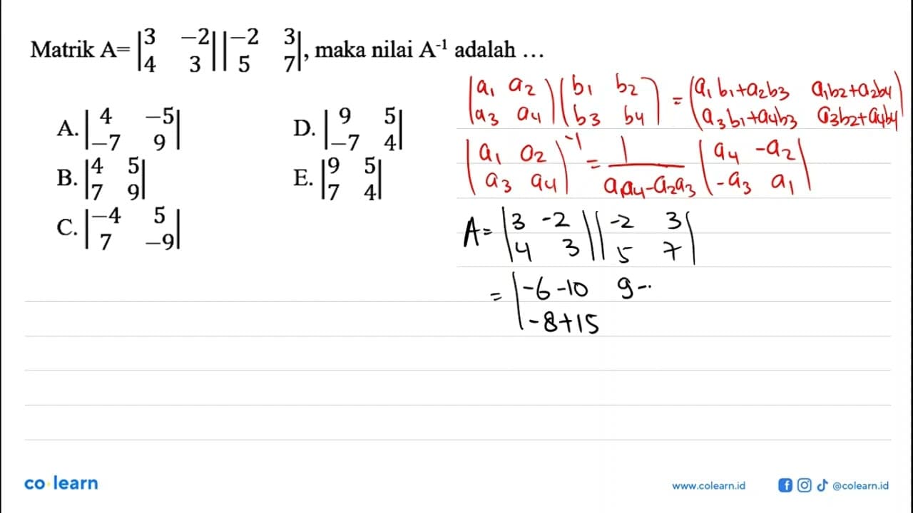 Matrik A=[3 -2 4 3][-2 3 5 7], maka nilai A^(-1) adalah ...