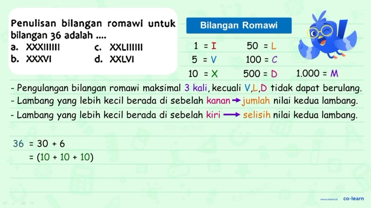 Penulisan bilangan romawi untuk bilangan 36 adalah .... a.