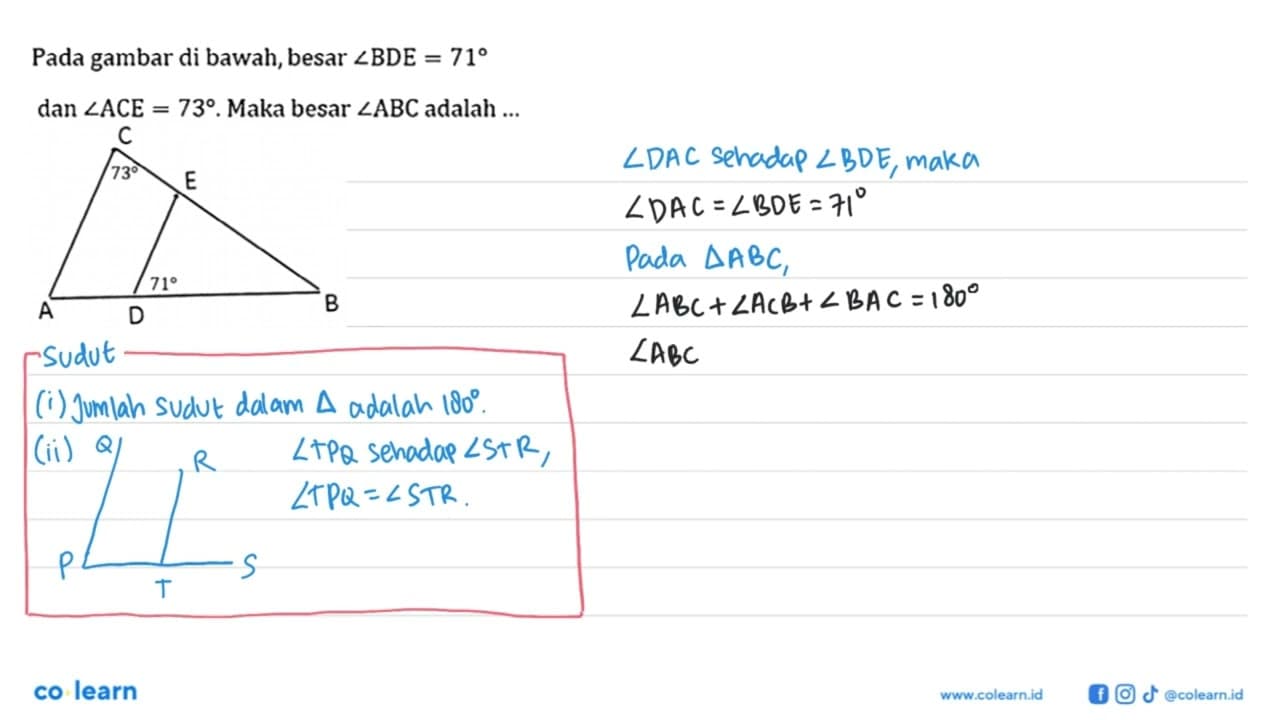 Pada gambar di bawah, besar sudut BDE=71 dan sudut ACE=73.