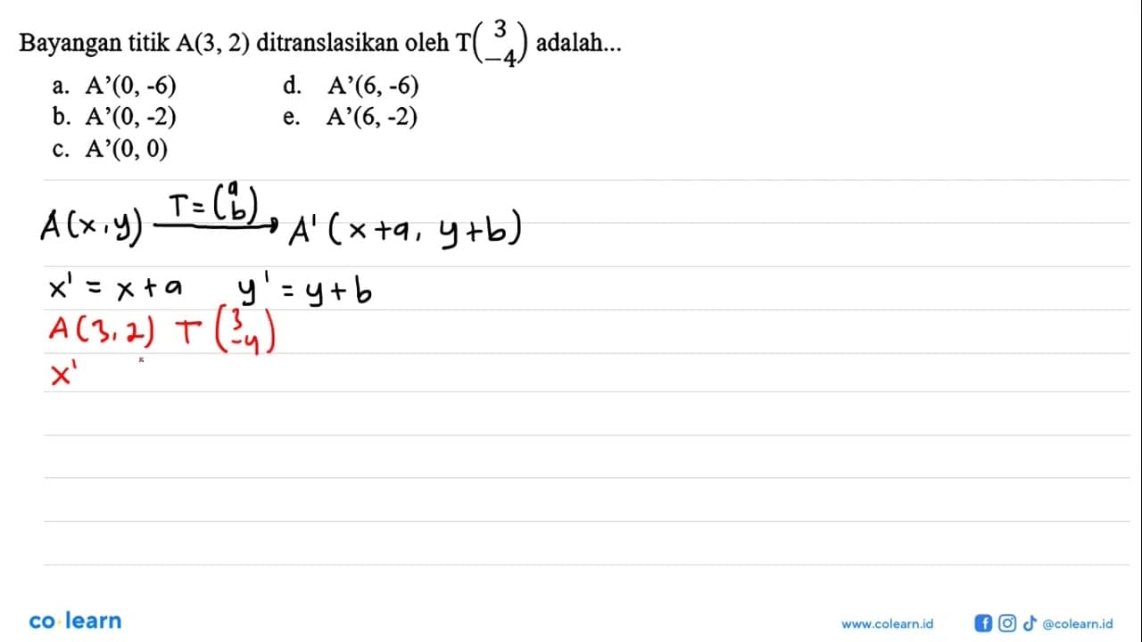 Bayangan titik A(3,2) ditranslasikan oleh T(3 -4) adalah...