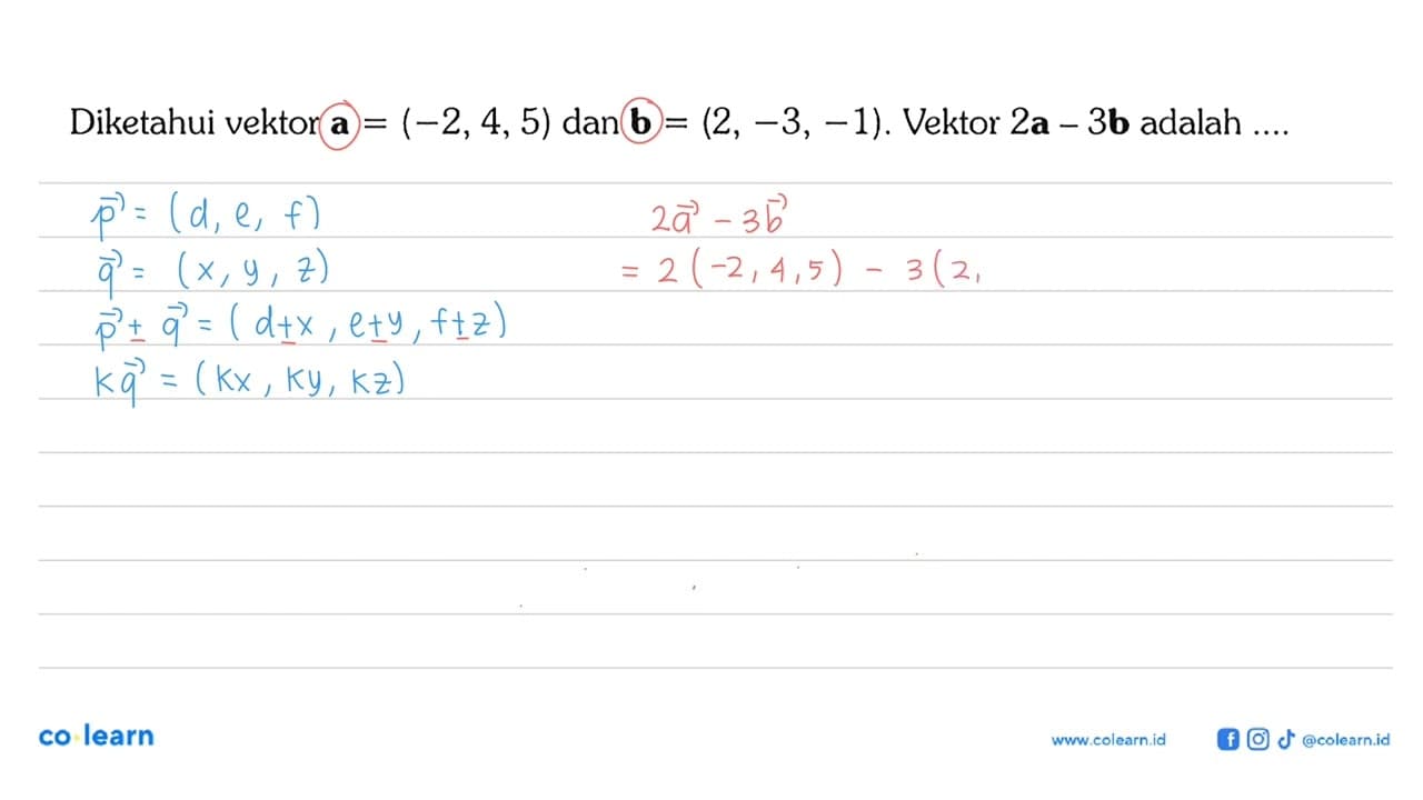 Diketahui vektor a=(-2,4,5) dan vektor b=(2,-3,-1). Vektor