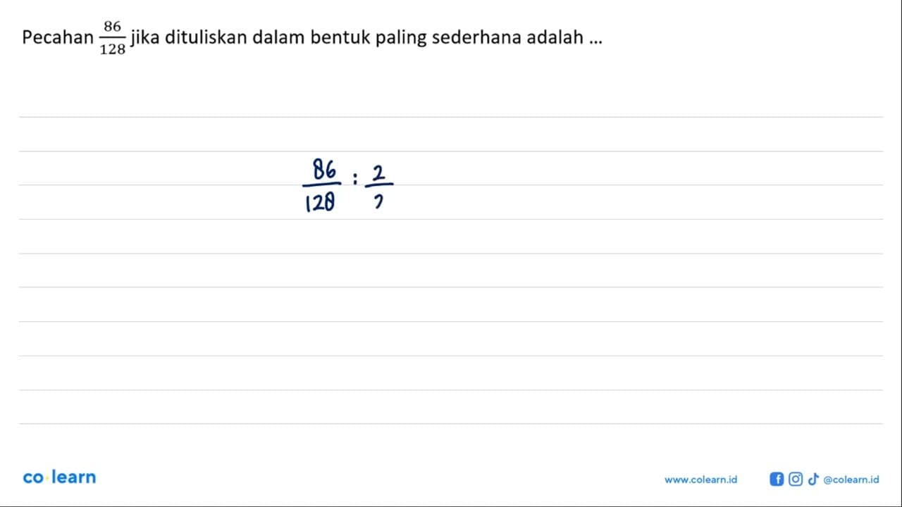 Pecahan 86/128 jika dituliskan dalam bentuk paling