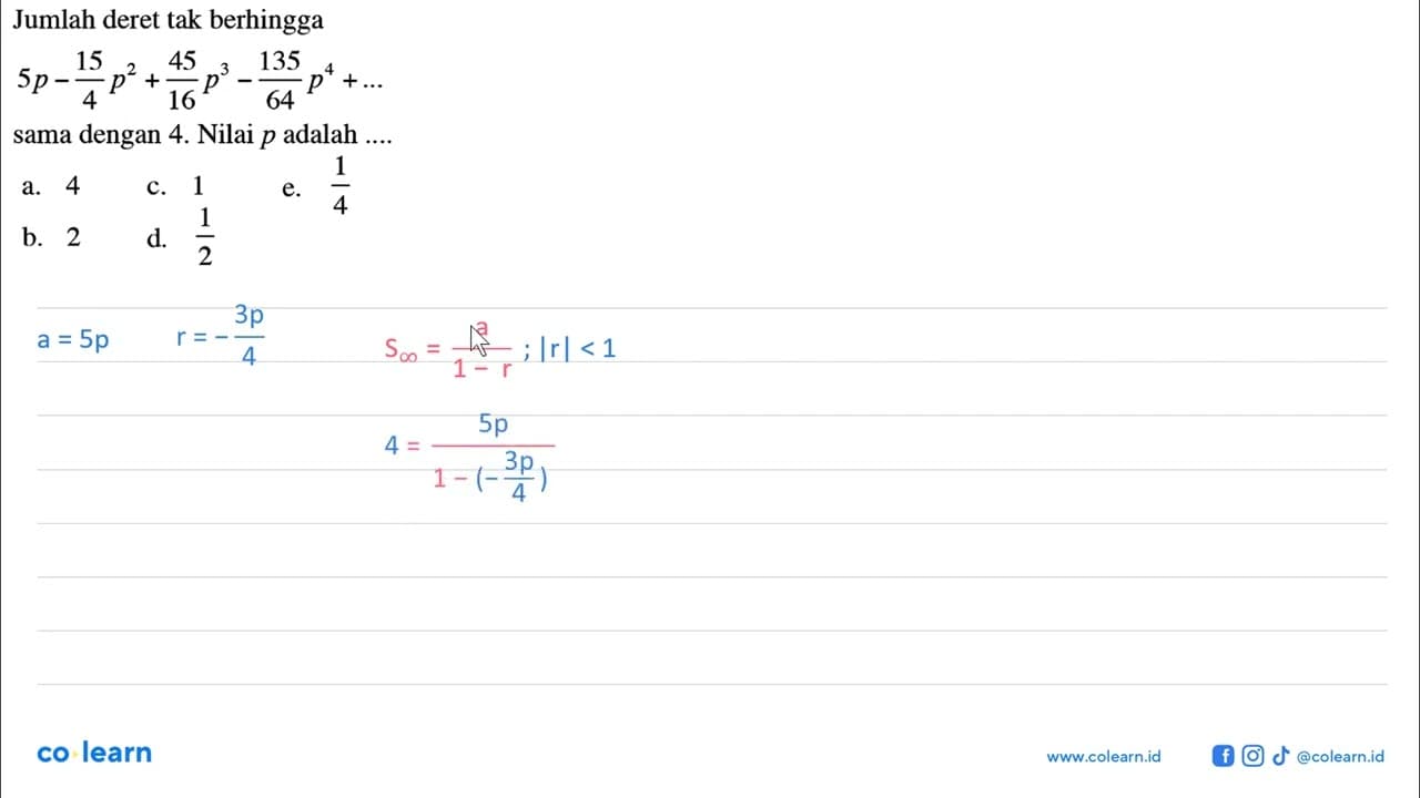 Jumlah deret tak berhingga 5p - 15/4 p^2 + 45/16 p^3 -