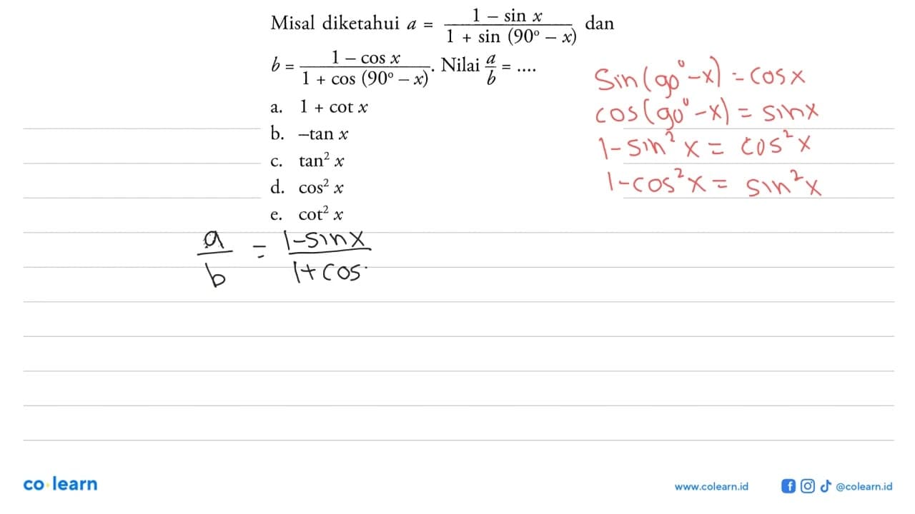 Misal diketahui a=(1-sin x)/(1+sin (90-x)) dan b=(1-cos