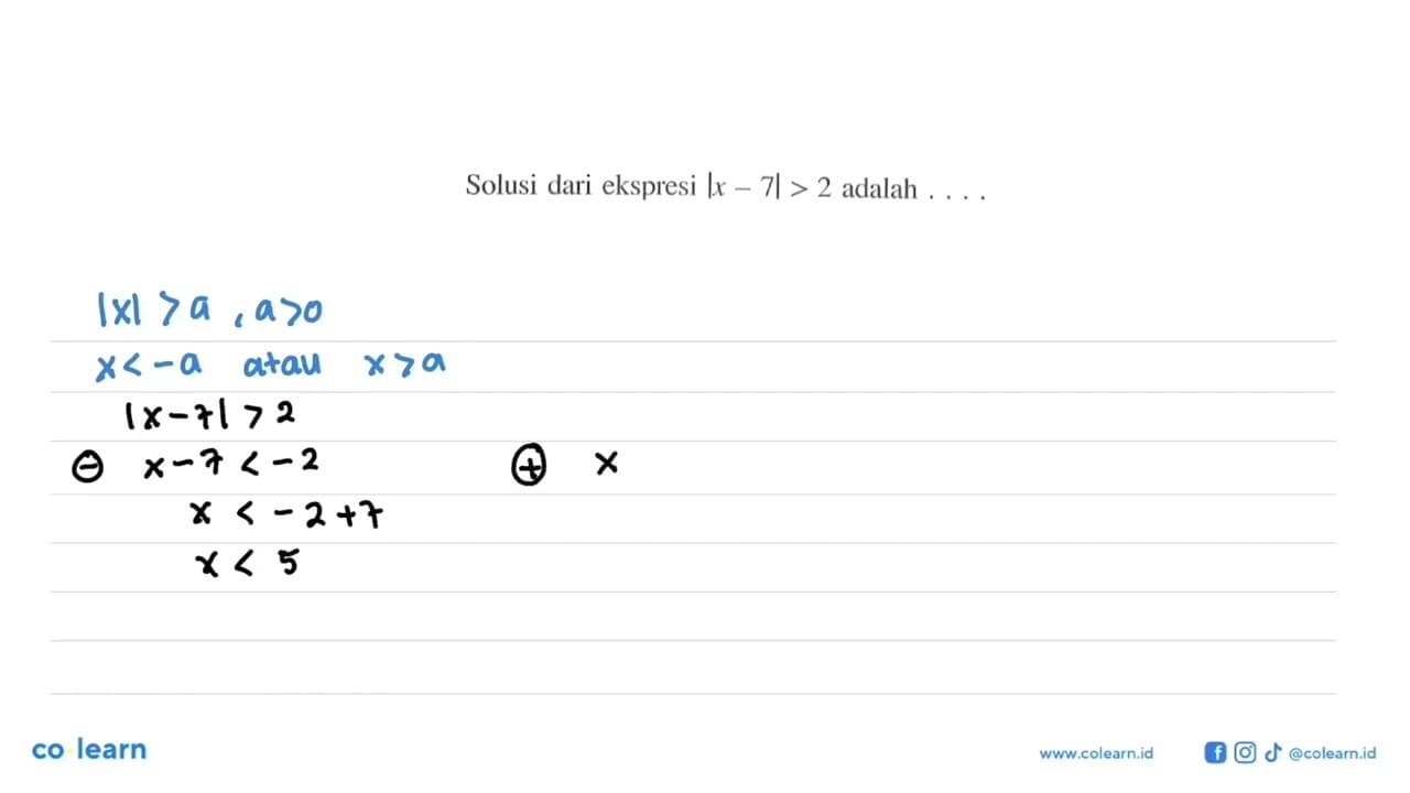 Solusi dari ekspresi |x-7|>2 adalah . . . . .