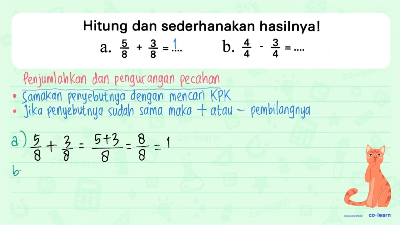 Hitung dan sederhanakan hasilnya! a. (5)/(8)+(3)/(8)=... b.