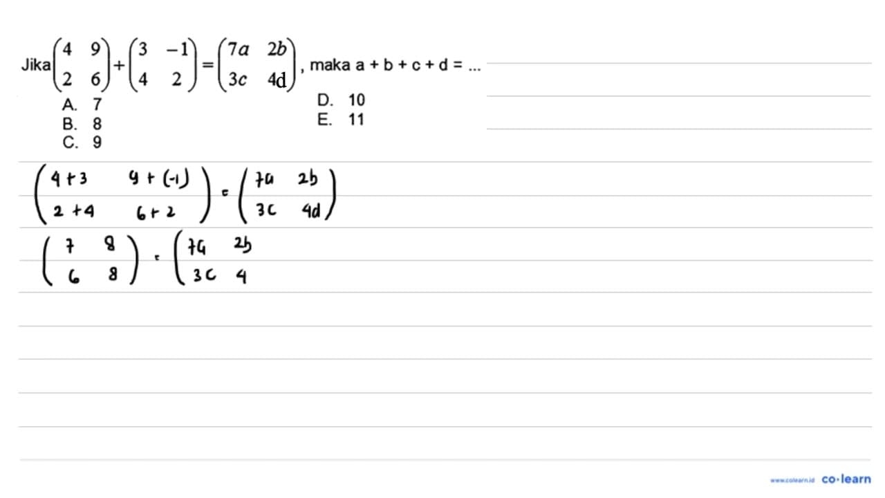 Jika (4 9 2 6)+(3 -1 4 2)=(7a 2b 3c 4b), maka a+b+c+d=...