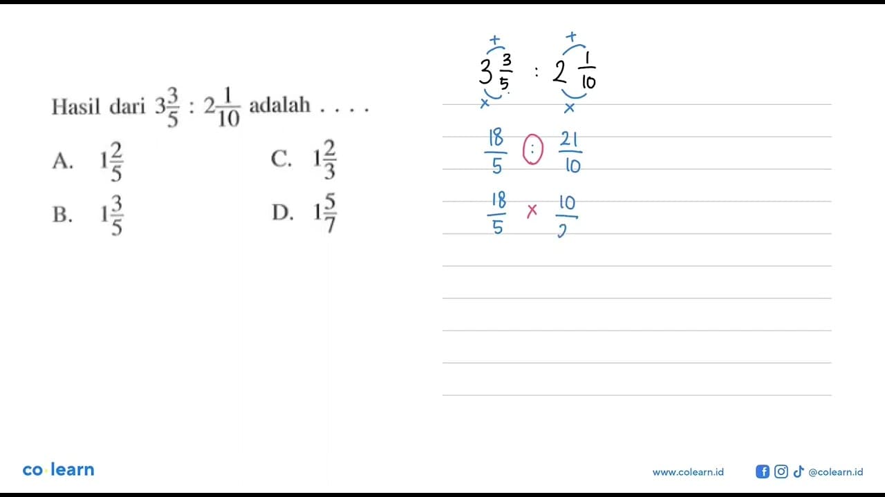 Hasil dari 3 3/5 : 2 1/10 adalah ....