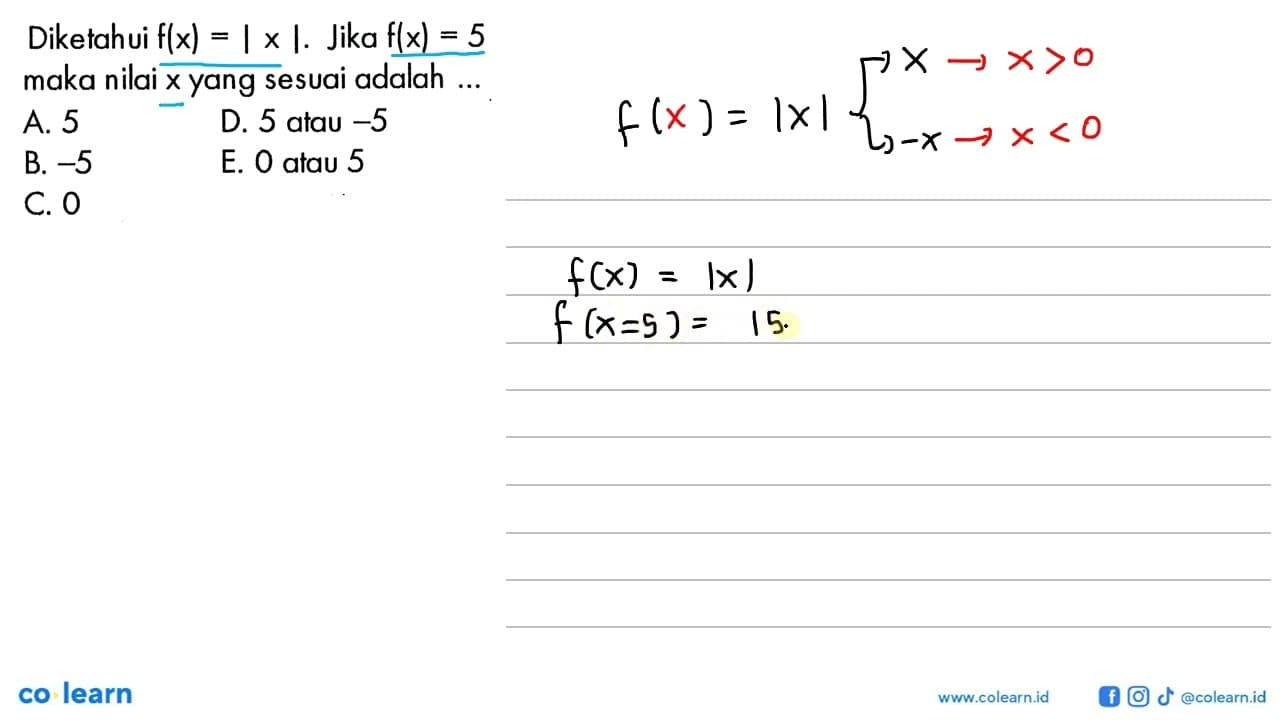 Diketahui f(x)=|x|. Jika f(x)=5 maka nilai x yang sesuai