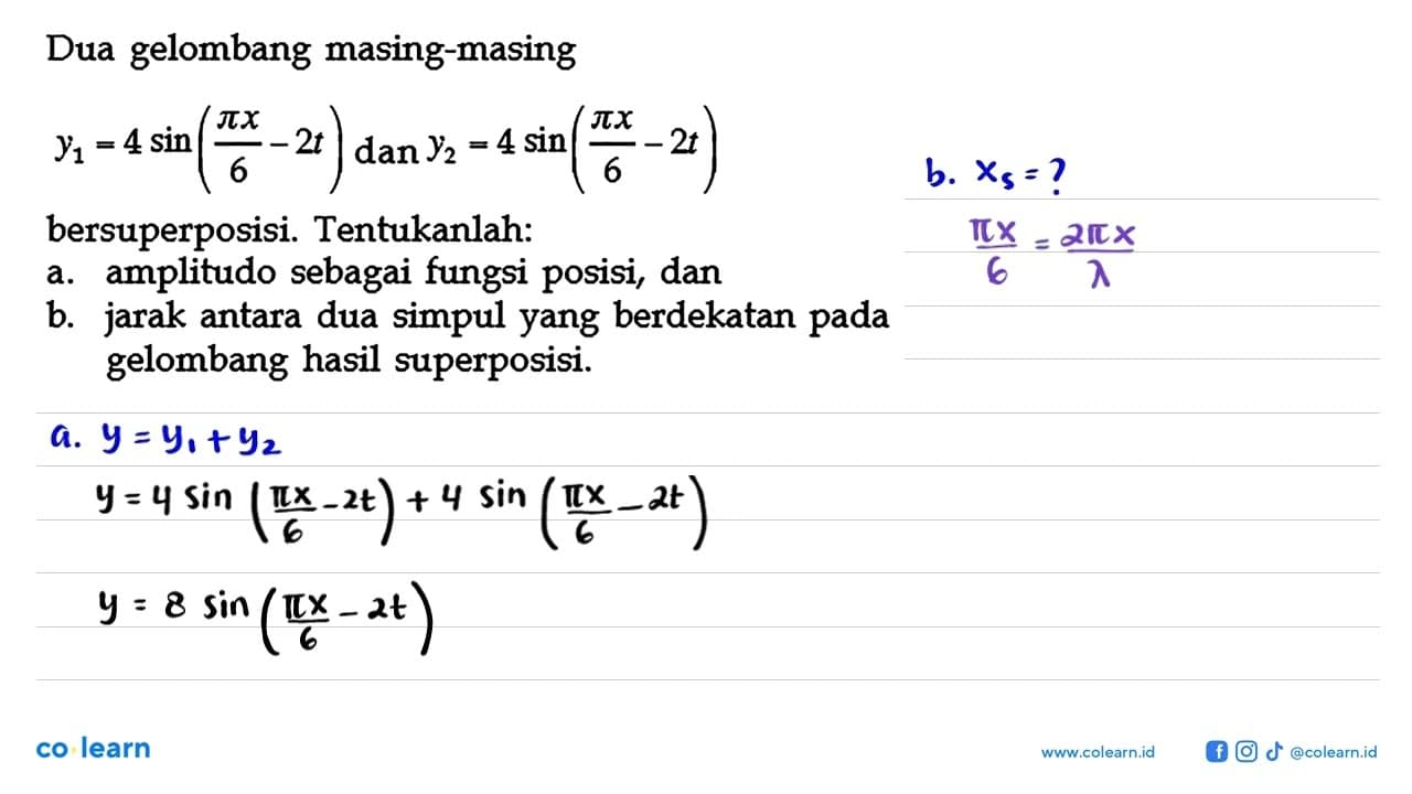 Dua gelombang masing-masing y1=4 sin (pi x/6-2 t) dan y2=4