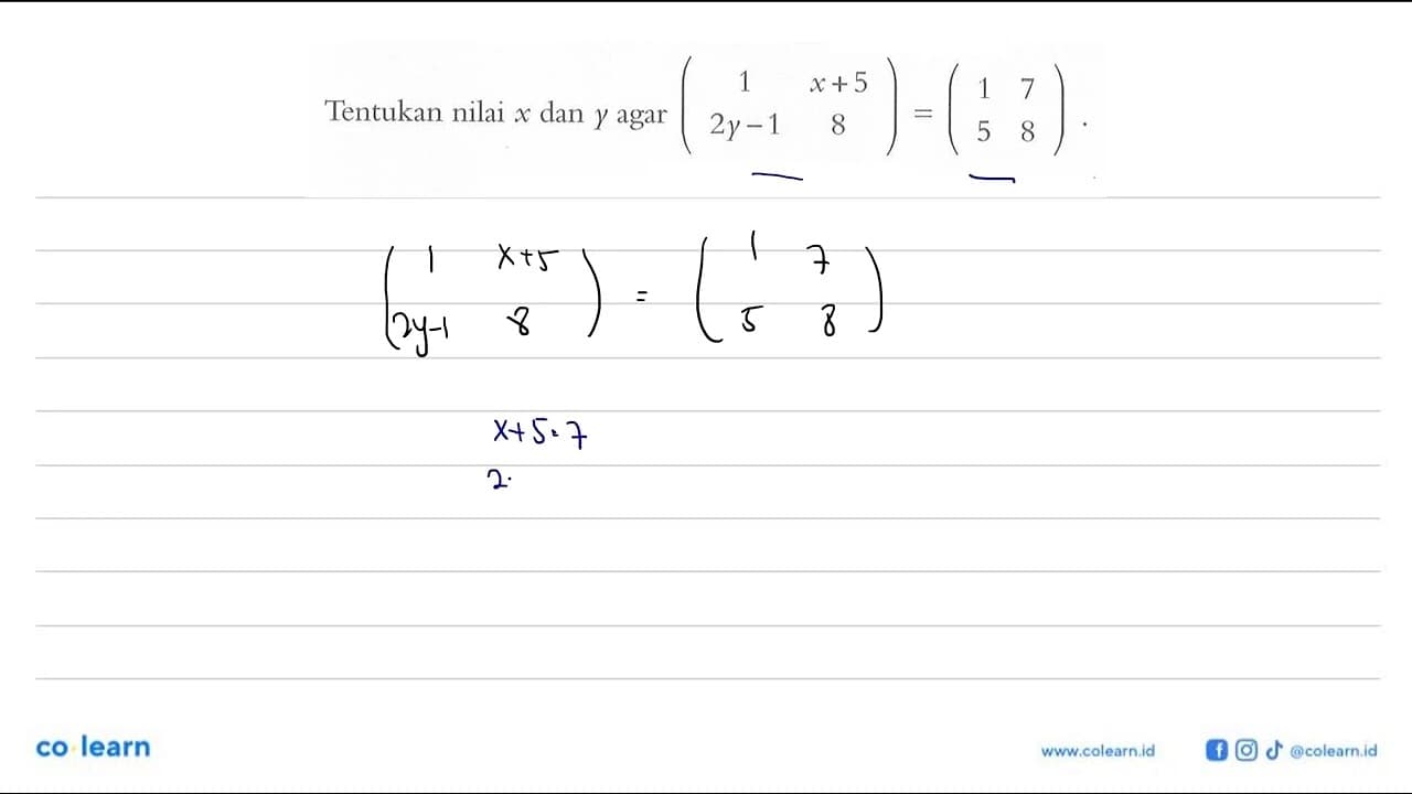 Tentukan nilai x dan y agar (1 x+5 2y-1 8)=(1 7 5 8) .