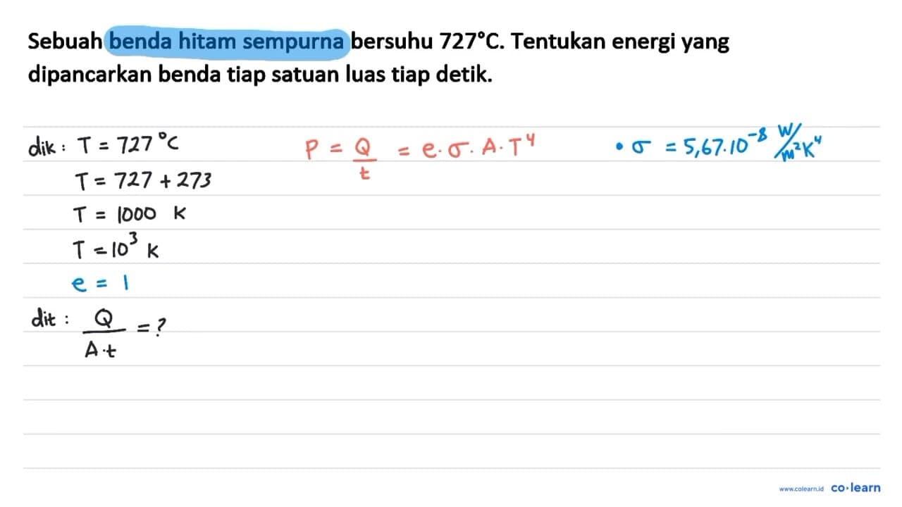 Sebuah benda hitam sempurna bersuhu 727 C . Tentukan energi