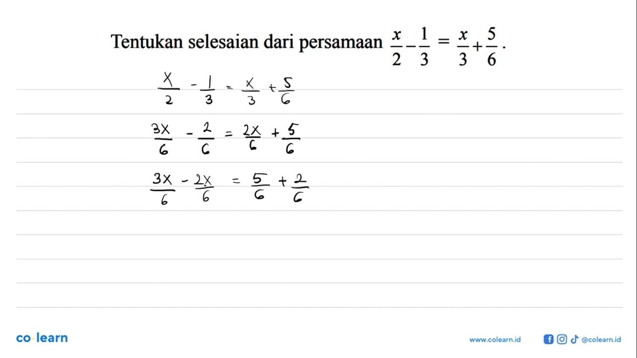 Tentukan selesaian dari persamaan x/2 - 1/3 = x/3 + 5/6