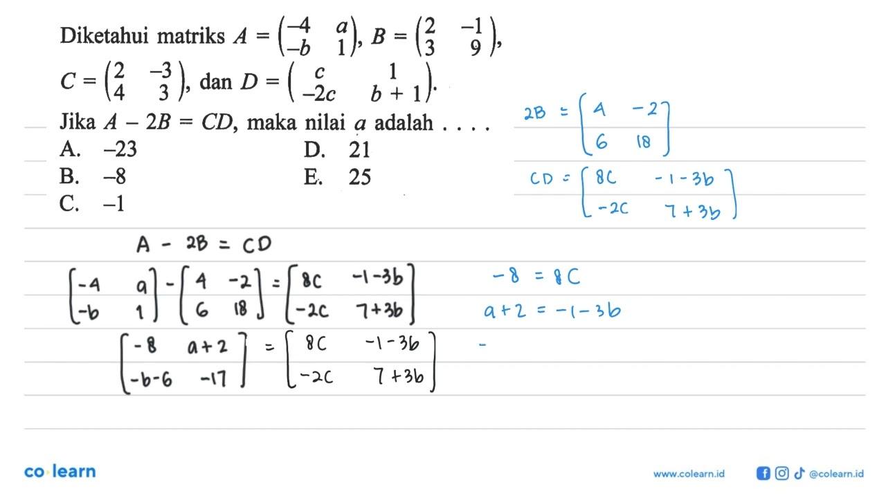 Diketahui matriks A=(-4 a -b 1), B=(2 -1 3 9), C=(2 -3 4