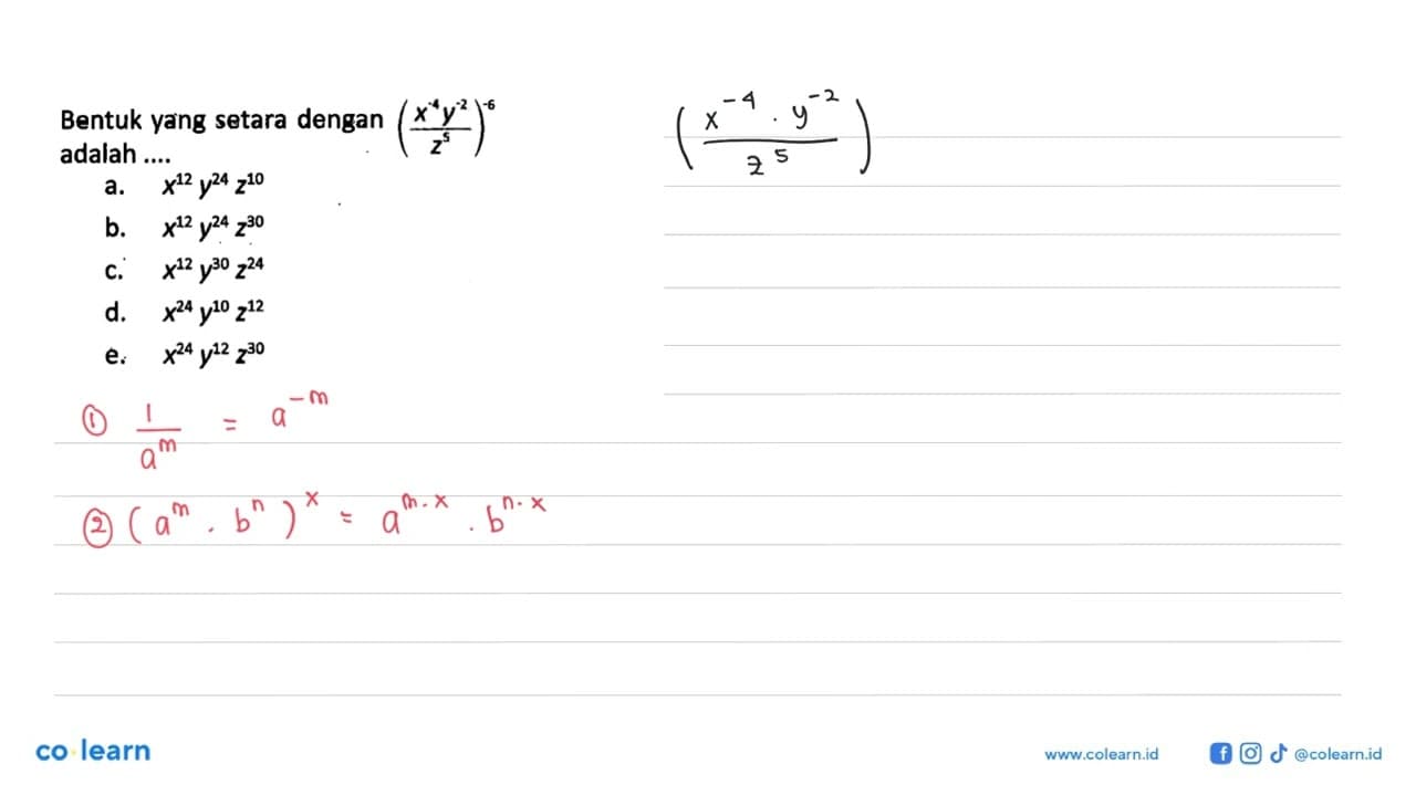 Bentuk yang setara dengan ((x^4y^(-2))/z^5)^6 adalah ....