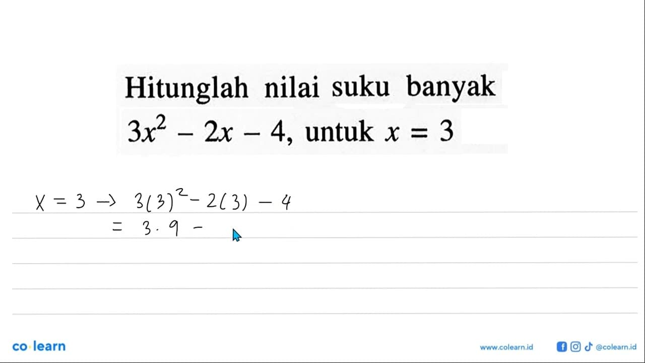 Hitunglah nilai suku banyak 3x^2-2x-4, untuk x = 3