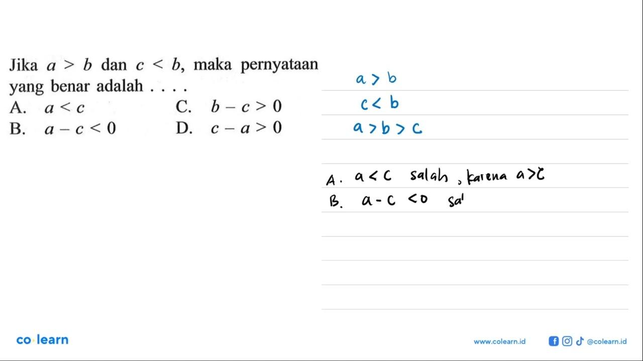 Jika a > b dan c<b, maka pernyataan yang benar adalah