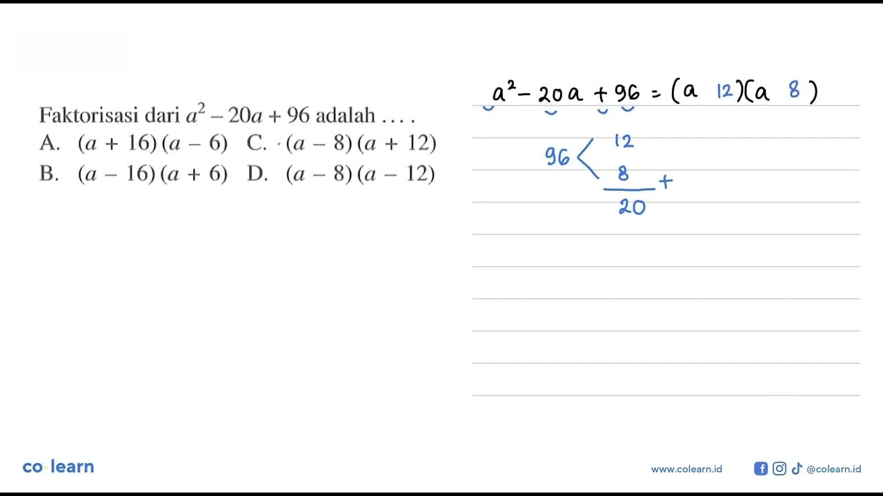 Faktorisasi dari a^2 - 20a + 96 adalah ... A. (a + 16)(a -