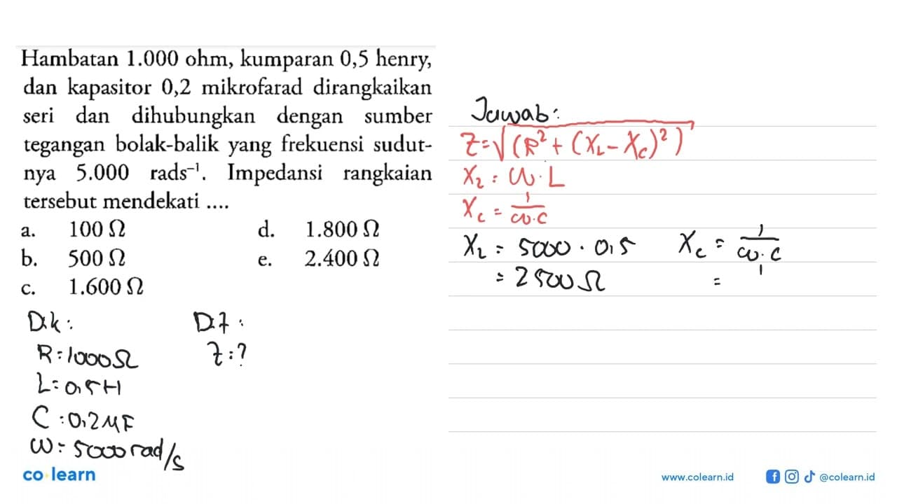 Hambatan 1.000 ohm , kumparan 0,5 henry, dan kapasitor 0,2