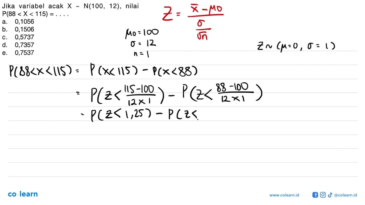 Jika variabel acak X ~ N(100,12) , nilai P(88<X<115)=... a.