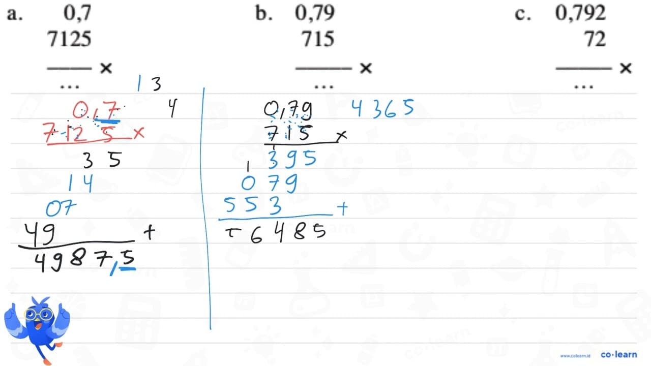 a. 0,7 x 7125 = ... b. 0,79 x 715 = ... c. 0.792 x 72 = ...