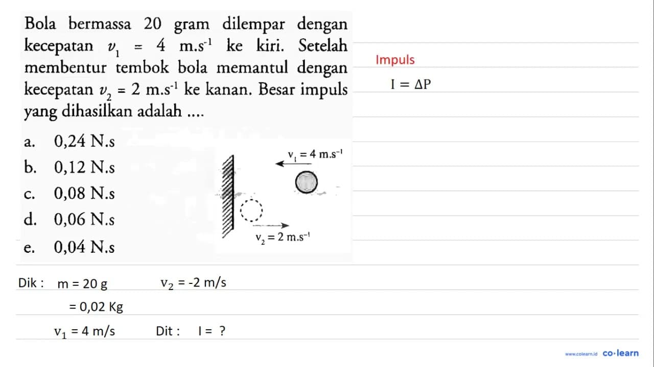 Bola bermassa 20 gram dilempar dengan kecepatan v_(1)=4