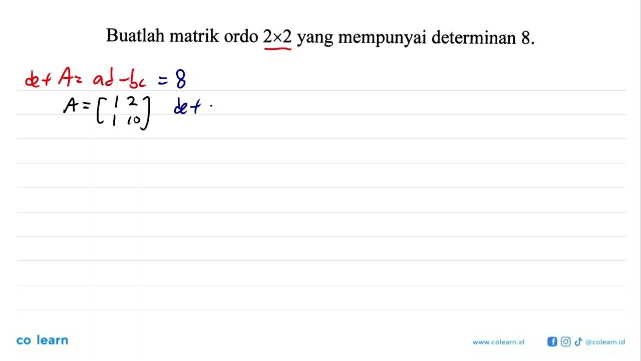 Buatlah matrik ordo 2x2 yang mempunyai determinan 8.