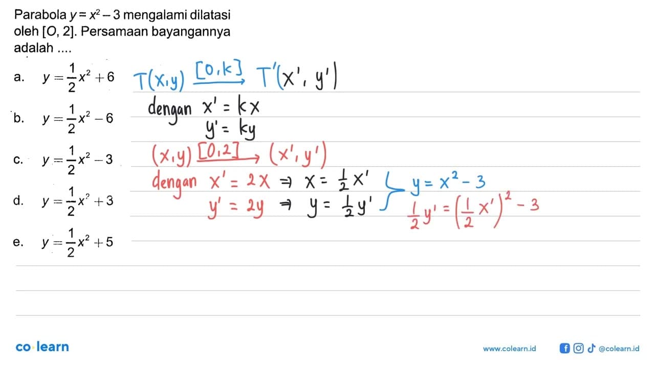 Parabola y=x^2-3 mengalami dilatasi oleh [O, 2]. Persamaan