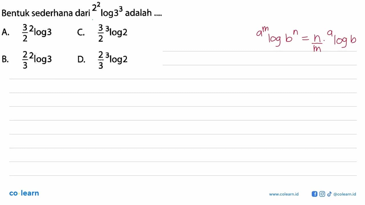 Bentuk sederhana dari (2^2)log(3^3) adalah ....