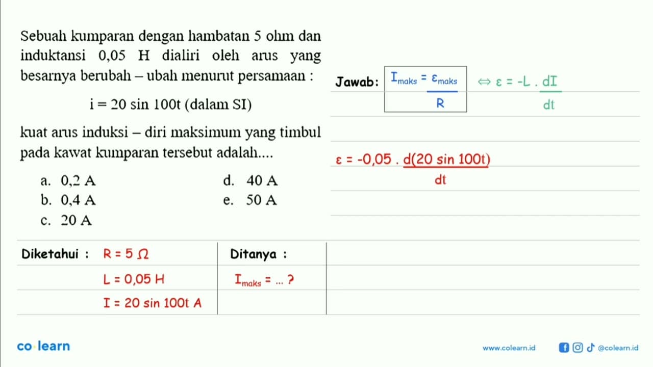 Sebuah kumparan dengan hambatan 5 ohm dan induktansi 0,05 H