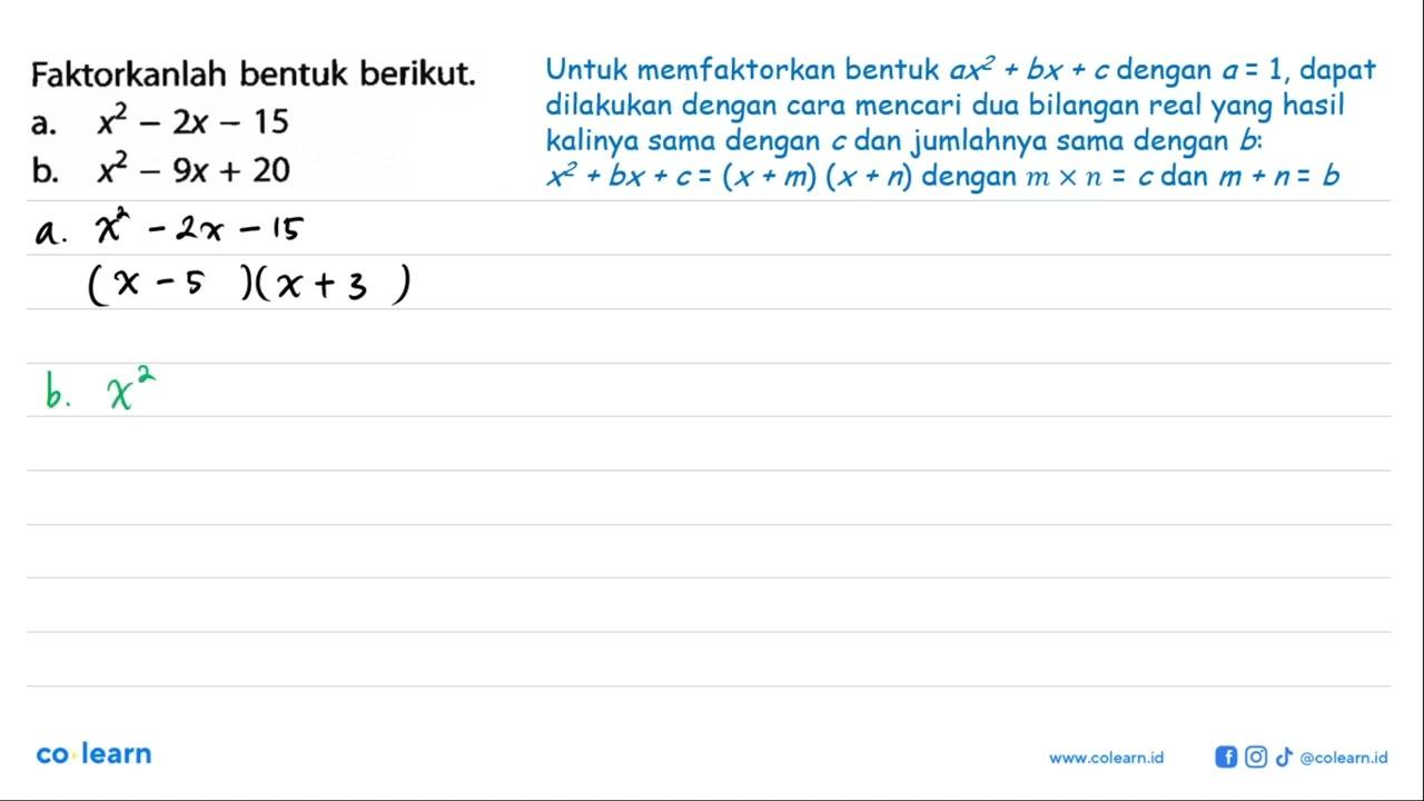 Faktorkanlah bentuk berikut: a.x^2 - 2x - 15 b. x^2 - 9x +