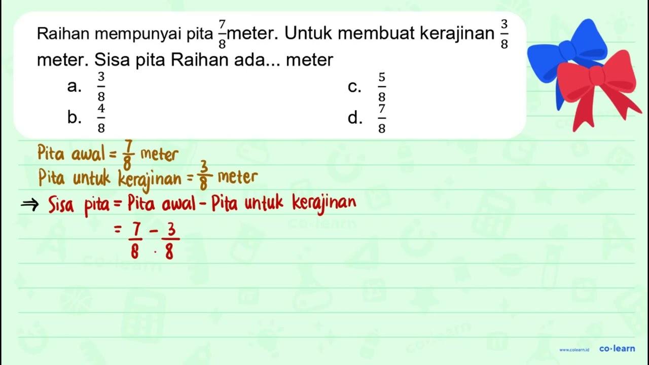 Raihan mempunyai pita 7/8 meter. Untuk membuat kerajinan