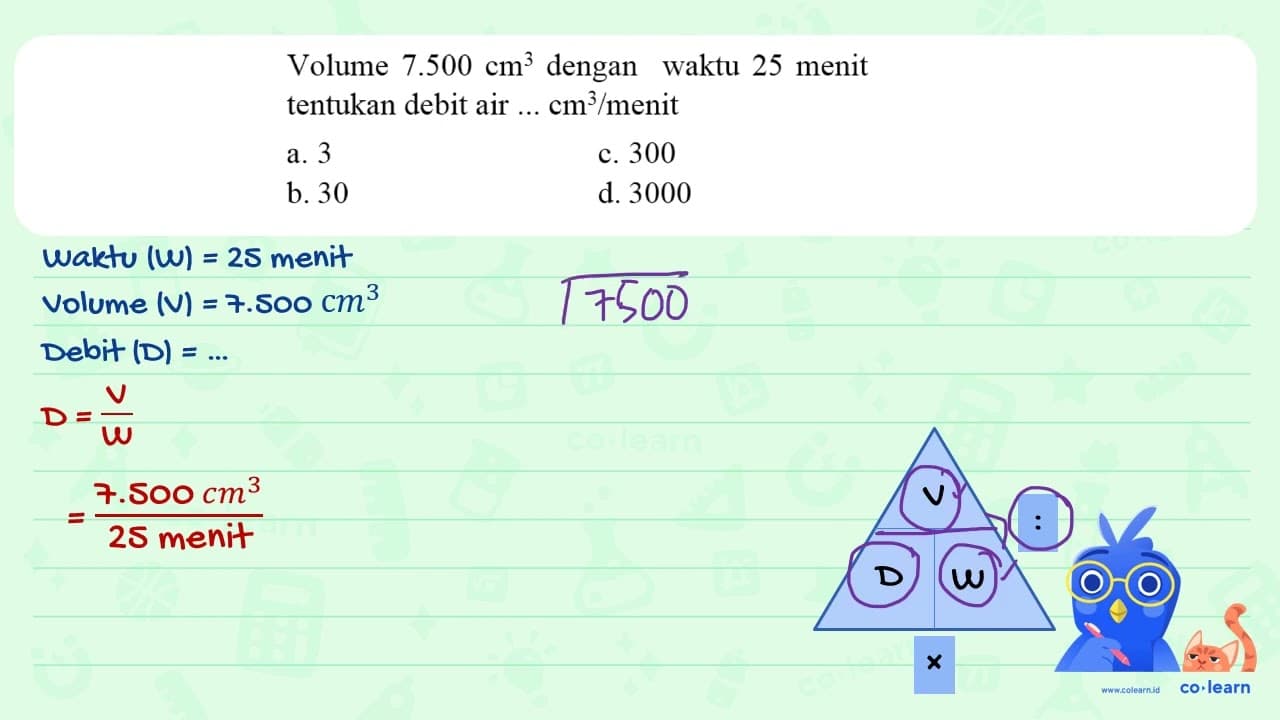 Volume 7.500 cm^3 dengan waktu 25 menit tentukan debit air