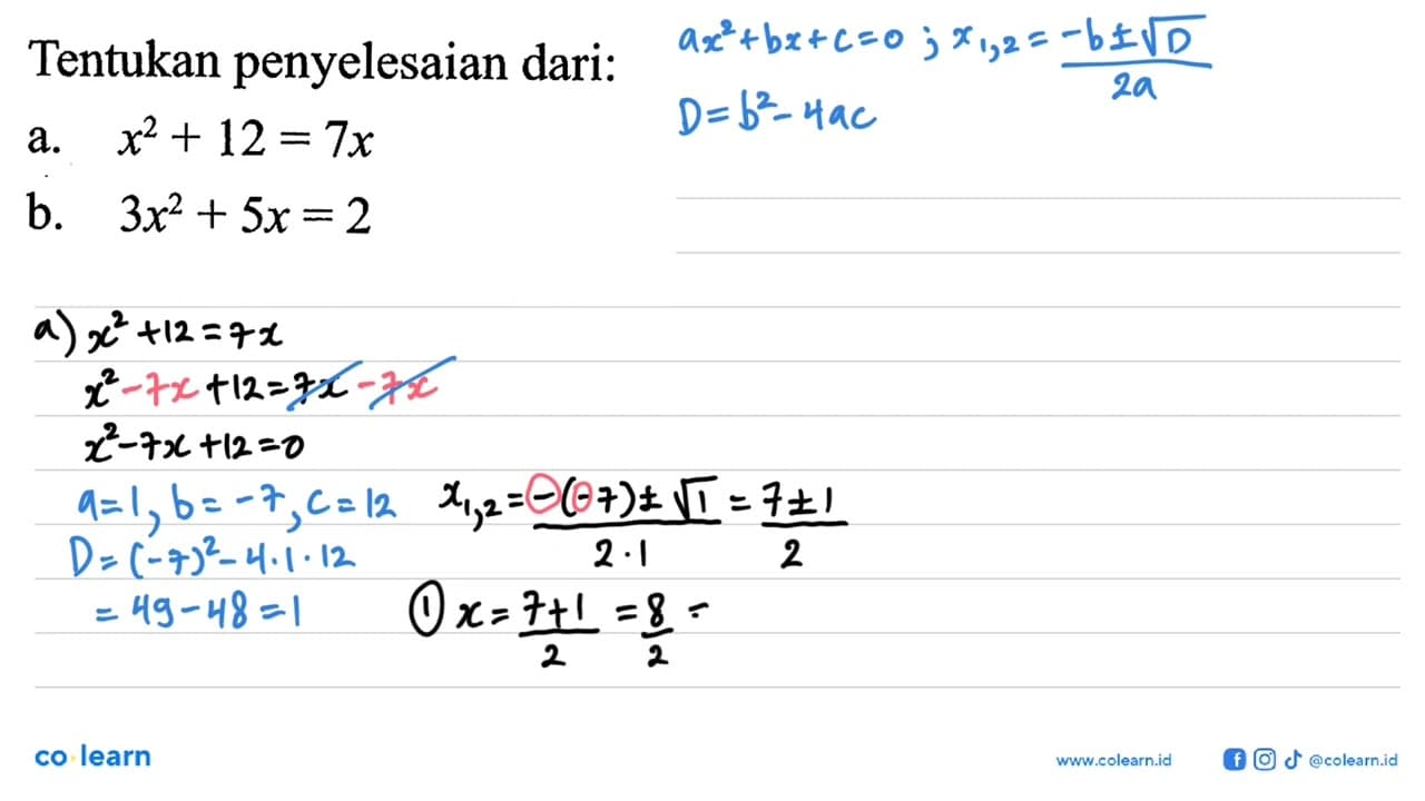 Tentukan penyelesaian dari: a. x^2+12=7x b. 3x^2+5x=2