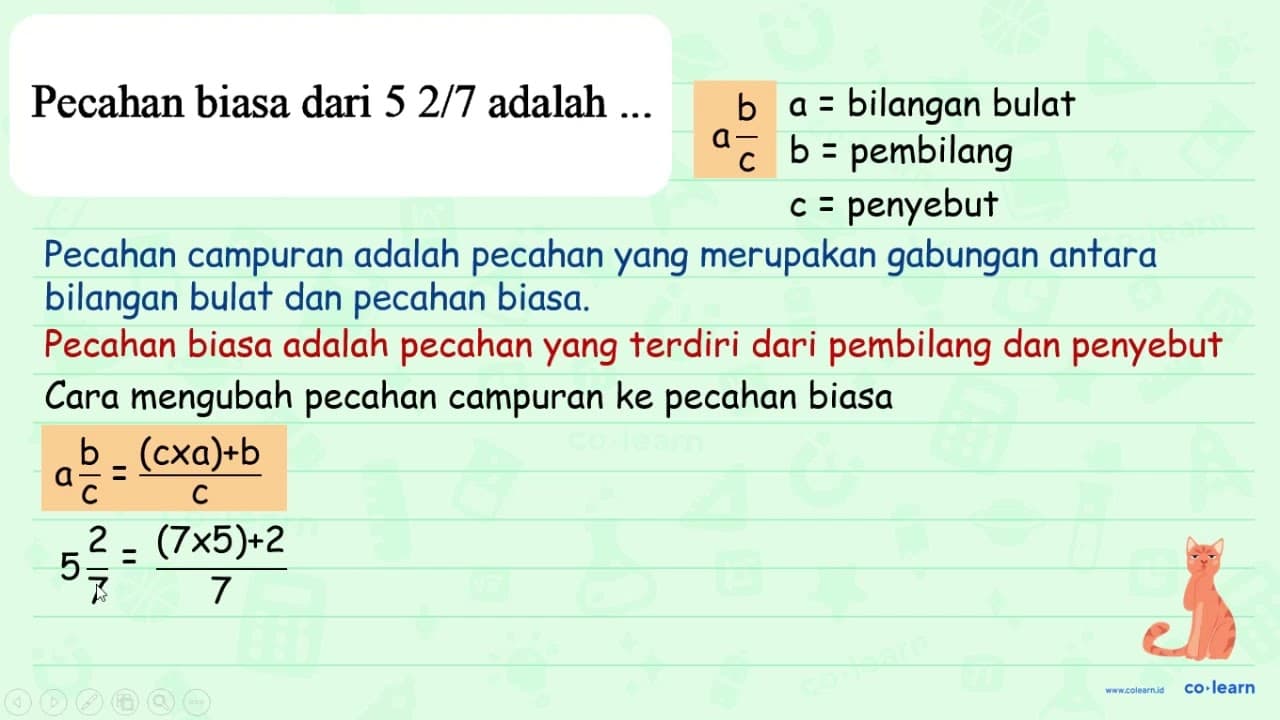 Pecahan biasa dari 52 / 7 adalah ...