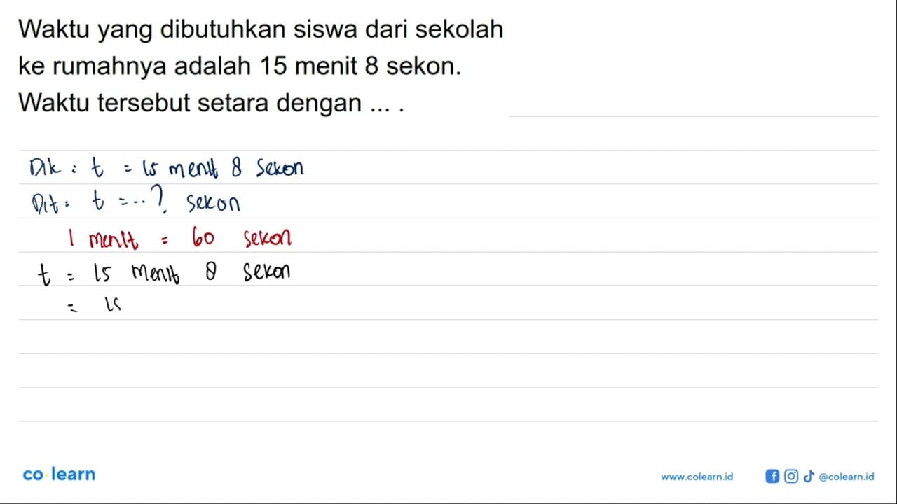 Waktu yang dibutuhkan siswa dari sekolah ke rumahnya adalah