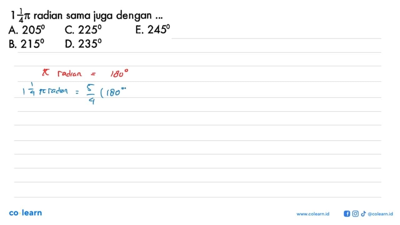 1 1/4pi radian sama juga dengan ...A. 205 C. 225 E. 245 B.