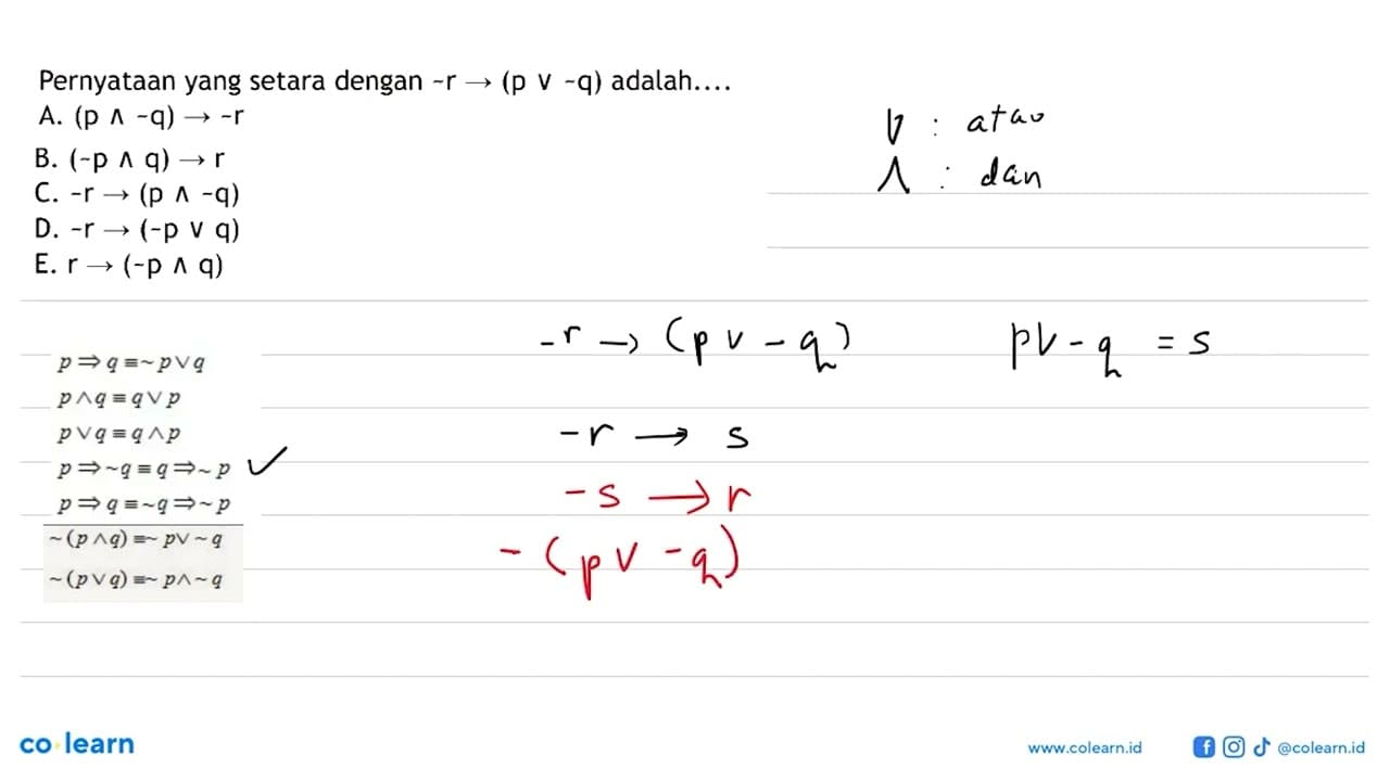 Pernyataan yang setara dengan ~r -> (p v ~q) adalah.... A.