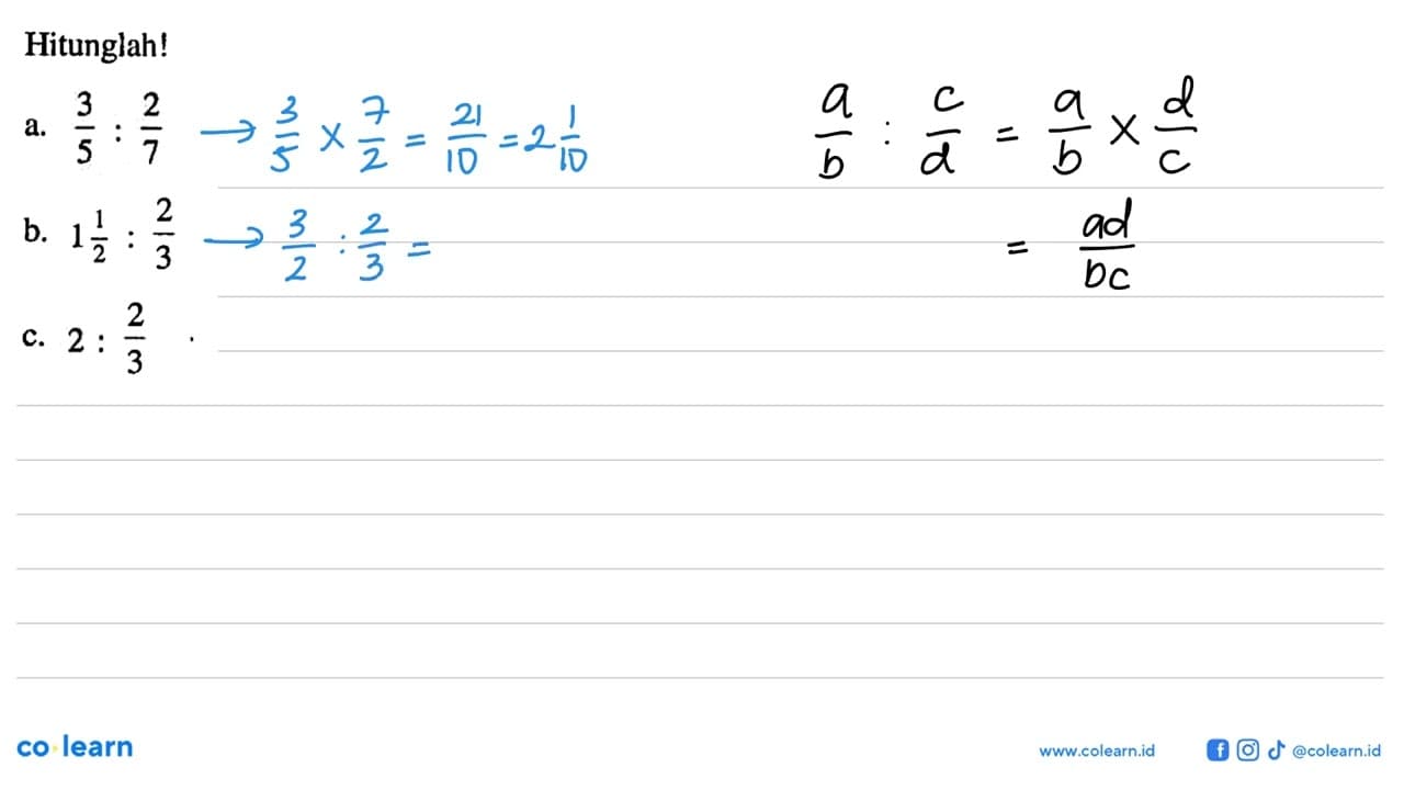 Hitunglah ! a. 3/5 : 2/7 b. 1 1/2 : 2/3 c. 2 : 2/3