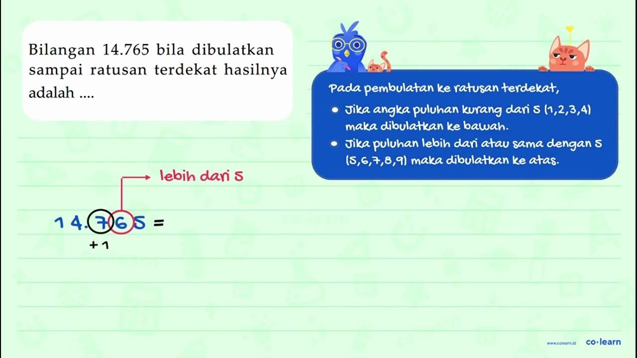 Bilangan 14.765 bila dibulatkan sampai ratusan terdekat