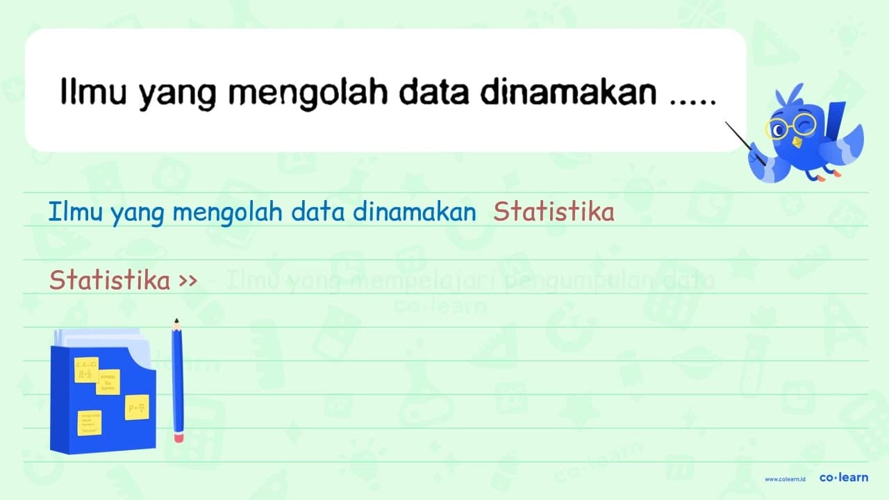 Ilmu yang mengolah data dinamakan ....