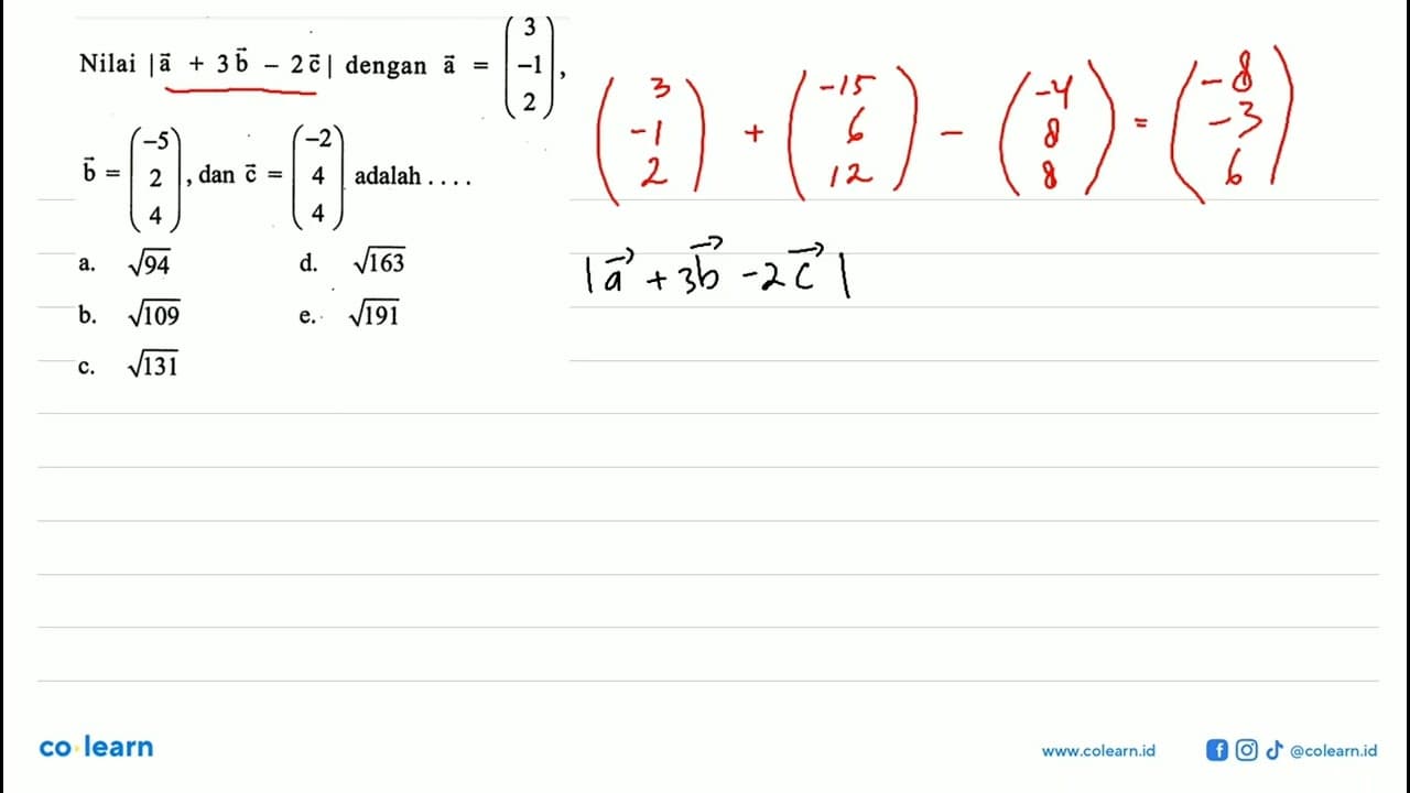 Nilai |a+3b-2c| dengan vektor a=(3 -1 2), vektor b=(-5 2 4)