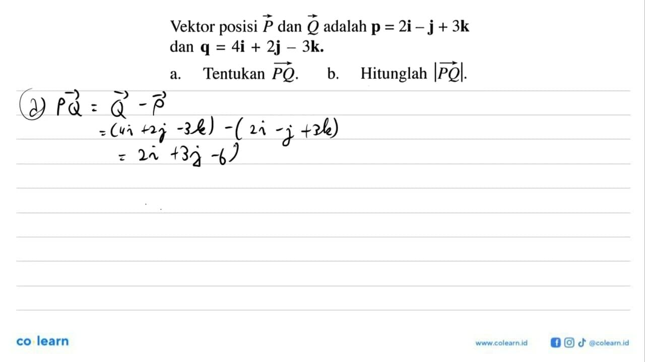 Vektor posisi vektor P dan vektor Q adalah p=2i-j+3k dan