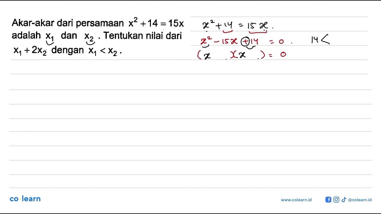 Akar-akar dari persamaan x^2 + 14 = 15x adalah x1 dan x2.