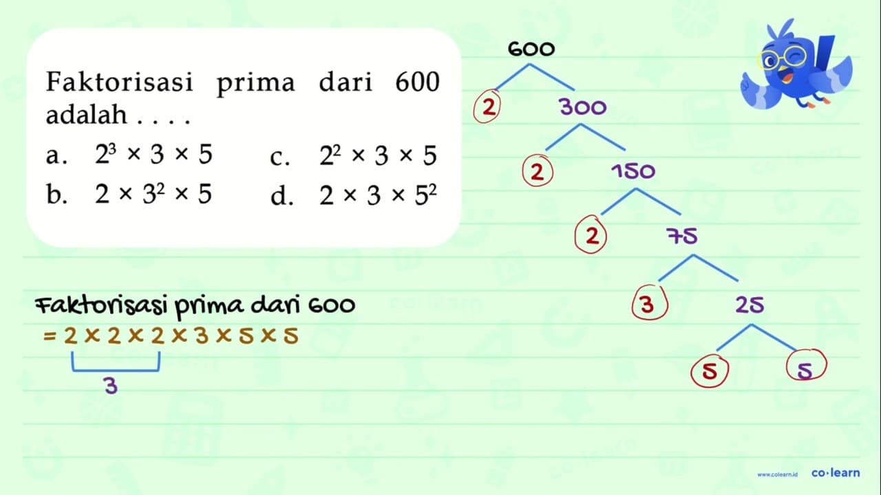 Faktorisasi prima dari 600 adalah . . . .