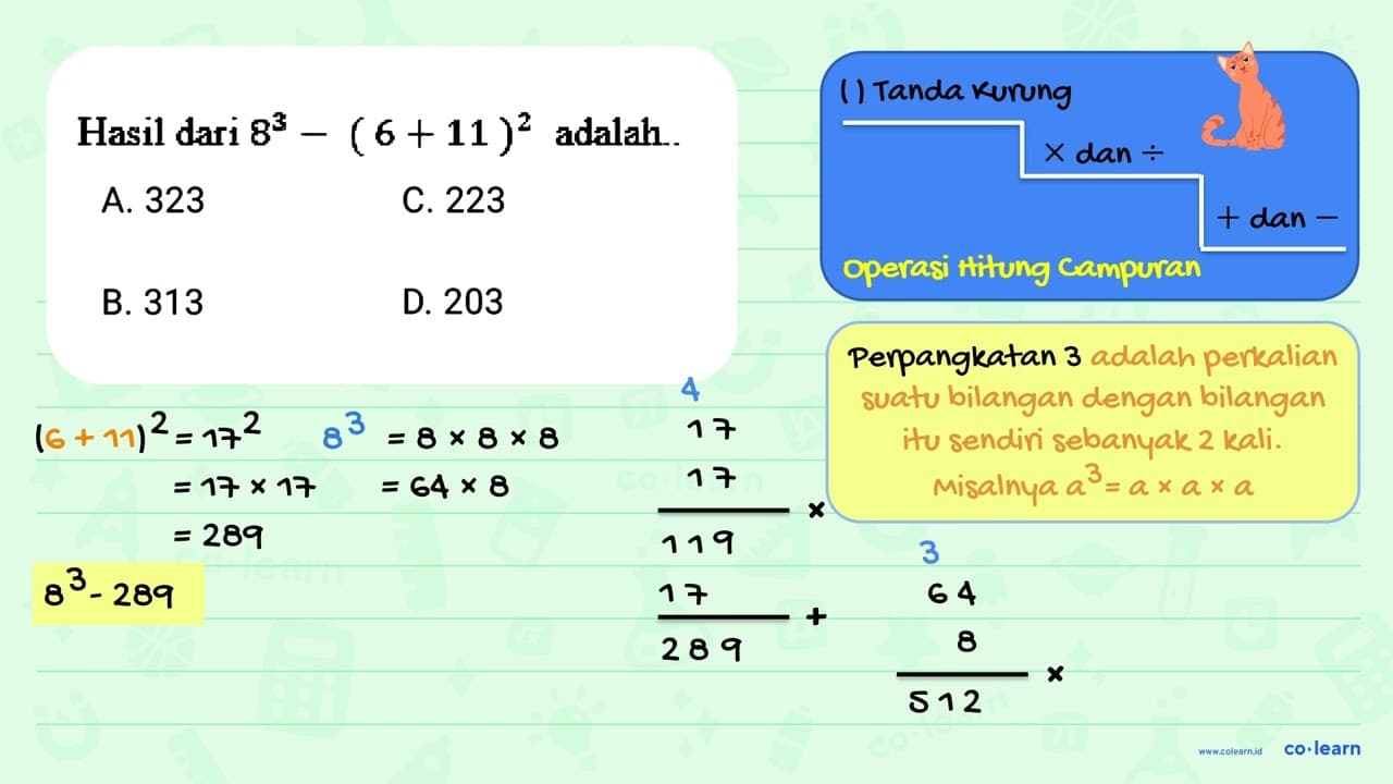 Hasil dari 8^3 - (6+11)^2 adalah....