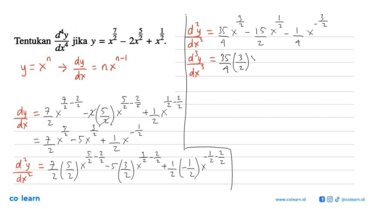 Tentukan d^4y/dx^4 jika y=x^(7/2)-2x^(5/2)+x^(1/2).